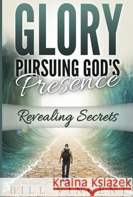 Glory Pursuing Gods Presence: Revealing Secrets Bill Vincent 9781794868434 Rwg Publishing - książka