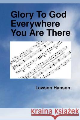 Glory To God Everywhere You Are There Lawson Hanson 9781764057837 Lawson Hanson - książka