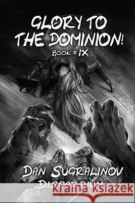 Glory to the Dominion! (Disgardium Book #9): LitRPG Series Dan Sugralinov 9788076194540 Magic Dome Books - książka