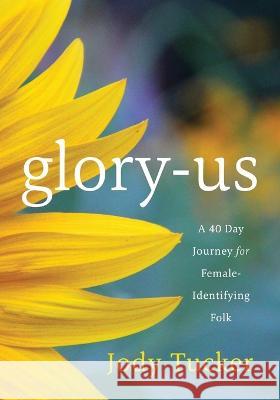 Glory-Us: A 40 Day Journey for Female-Identifying Folk Jody Tucker 9781959099185 Illumify Media - książka