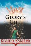 Glory's Gift Lou Holt 9781636927091 Newman Springs Publishing, Inc.