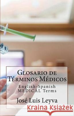 Glosario de Términos Médicos: English-Spanish MEDICAL Terms Leyva, Jose Luis 9781987456837 Createspace Independent Publishing Platform - książka