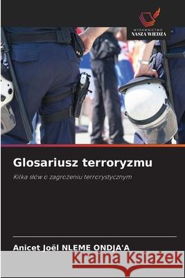 Glosariusz terroryzmu NLEME ONDJA'A, Anicet Joël 9786202335324 Wydawnictwo Nasza Wiedza - książka