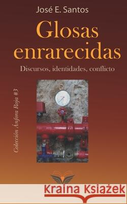 Glosas enrarecidas. Discursos, identidades, conflicto. Jose E. Santos 9781948114189 Obsidiana Press - książka