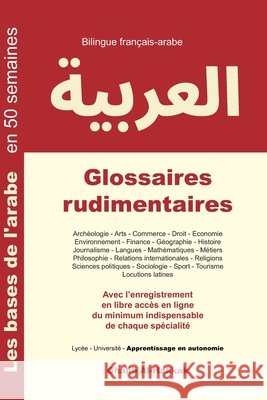 Glossaires rudimentaires: Français-arabe - Nouvelle édition Al-Hakkak, Ghalib 9781974211289 Createspace Independent Publishing Platform - książka