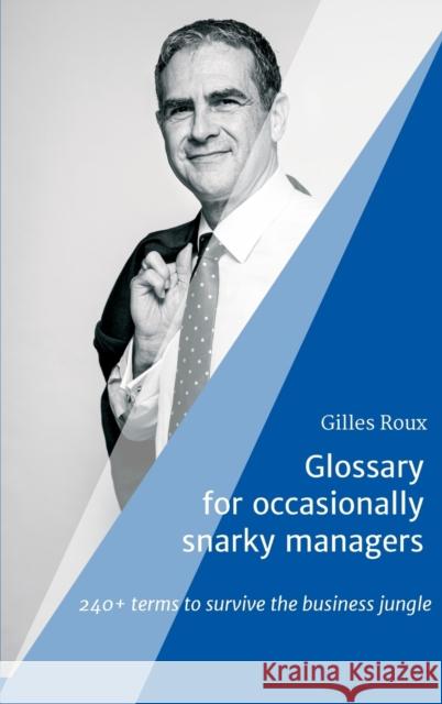 Glossary for occasionally snarky managers: 240+ terms to survive the business jungle Gilles Roux 9783347352605 Tredition Gmbh - książka