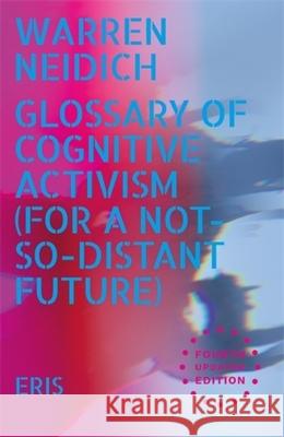 Glossary of Cognitive Activism: For a Not So Distant Future Warren Neidich 9781916809956 Eris - książka