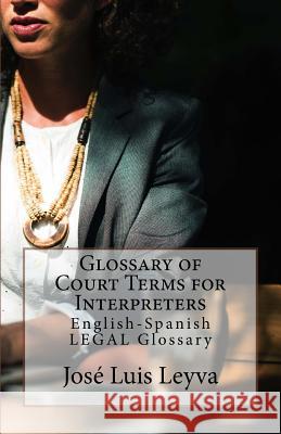 Glossary of Court Terms for Interpreters: English-Spanish Legal Glossary Jose Luis Leyva 9781729612378 Createspace Independent Publishing Platform - książka