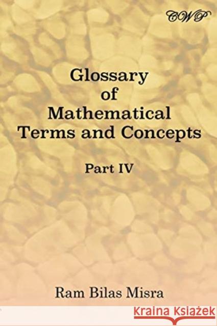 Glossary of Mathematical Terms and Concepts (Part IV) Ram Bilas Misra 9781925823745 Central West Publishing - książka