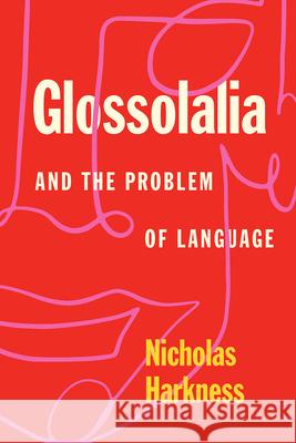 Glossolalia and the Problem of Language Nicholas Harkness 9780226749419 University of Chicago Press - książka
