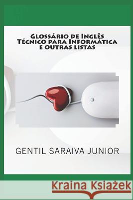 Glossário de Inglês Técnico para Informática e outras listas: Glossários bilíngues, listas e contos de palavras Junior, Gentil Saraiva 9781494315665 Createspace - książka
