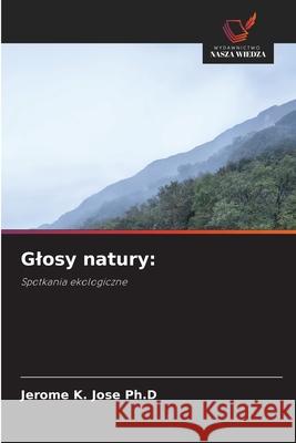 Glosy natury: Jose Ph.D, Jerome K. 9786206827078 Wydawnictwo Nasza Wiedza - książka