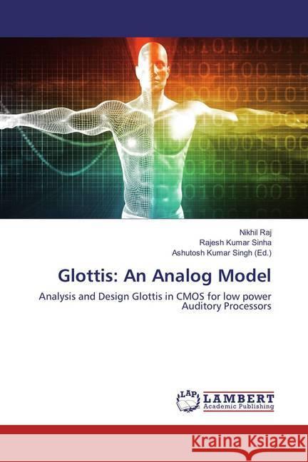 Glottis: An Analog Model : Analysis and Design Glottis in CMOS for low power Auditory Processors Raj, Nikhil; Sinha, Rajesh Kumar 9786135817386 LAP Lambert Academic Publishing - książka