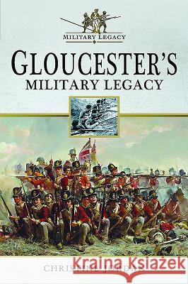 Gloucester's Military Legacy Christine Jordan 9781526707703 Pen & Sword Books - książka