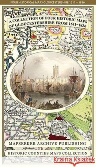 Gloucestershire 1611 - 1836 - Fold Up Map that features a collection of Four Historic Maps, John Speed's County Map 1611, Johan Blaeu's County Map of 1648, Thomas Moules County Map of 1836 and a Plan  Mapseeker Publishing Ltd. 9781844918287 Historical Images Ltd - książka