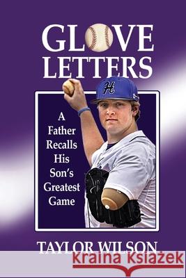 Glove Letters: A Father Recalls His Son's Greatest Game Taylor Wilson Jacque Hillman Katie Gould 9781736152560 Hillhelen Group LLC - książka