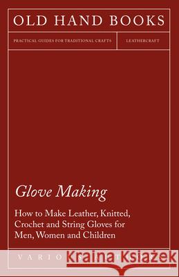 Glove Making - How to Make Leather, Knitted, Crochet and String Gloves for Men, Women and Children Various 9781447413127 Schwarz Press - książka