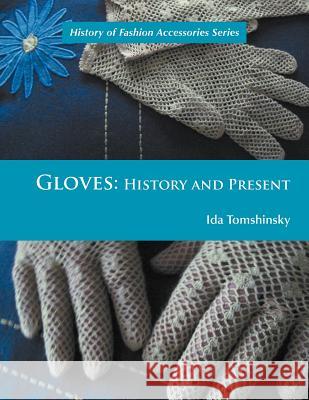 Gloves: History and Present Tomshinsky, Ida 9781465388094 Xlibris Corporation - książka