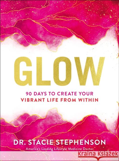 Glow: 90 Days to Create Your Vibrant Life from Within Stacie Stephenson 9781400240135 Harper Celebrate - książka