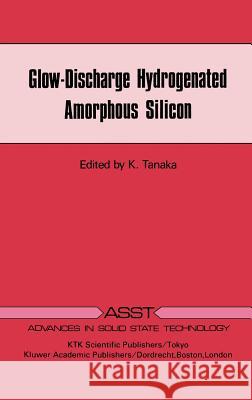 Glow-Discharge Hydrogenated Amorphous Silicon K. Tanaka K. Tanaka 9780792303091 Springer - książka