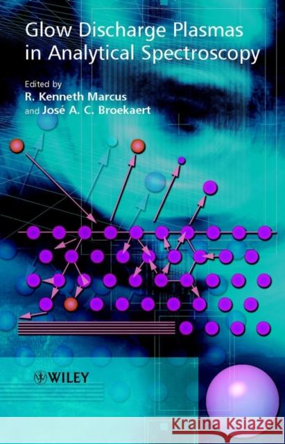 Glow Discharge Plasmas in Analytical Spectroscopy R. Kenneth Marcus Josi A. C. Broekaert 9780471606994 John Wiley & Sons - książka