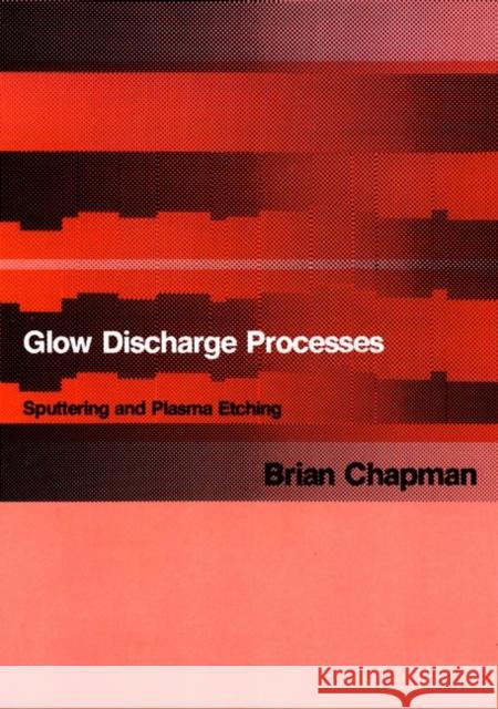 Glow Discharge Processes: Sputtering and Plasma Etching Chapman, Brian 9780471078289 Wiley-Interscience - książka