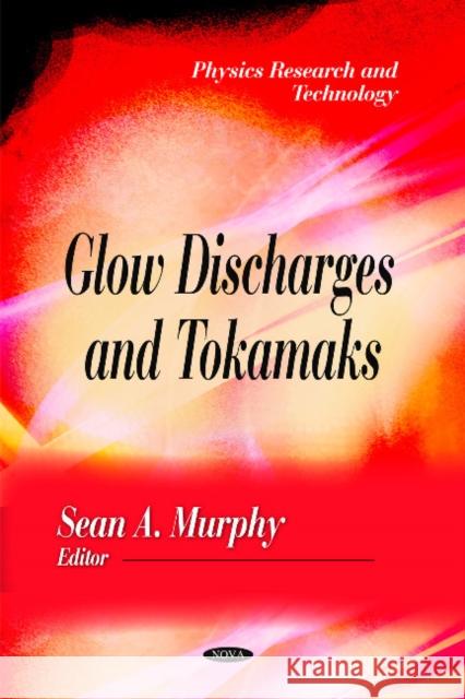 Glow Discharges & Tokamaks Sean A Murphy 9781616683528 Nova Science Publishers Inc - książka