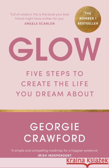 Glow: Five Steps to Create the Life You Dream About Georgie Crawford 9781399708623 HODDER & STOUGHTON - książka