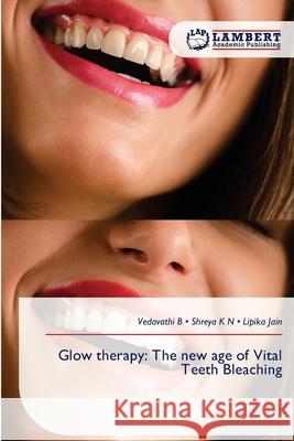 Glow therapy: The new age of Vital Teeth Bleaching B, VEDAVATHI, K N, Shreya, Jain, Lipika 9786209242359 LAP Lambert Academic Publishing - książka