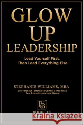 Glow Up Leadership: Lead Yourself First, Then Lead Everything Else Stephanie Williams 9781969369216 Booked & Branded Publishing - książka