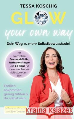 Glow your own way: Dein Weg zu mehr Selbstbewusstsein Tessa Koschig 9783695134601 Bod - Books on Demand - książka