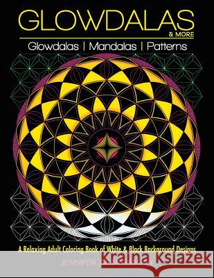 Glowdalas & More: An Adult Coloring Book of White and Black Background Mandalas and Pattern Designs for Relaxation and Stress Relief (Wh Jennifer Zimmermann Jennifer Zimmermann 9780998929200 Full Circle Arts, LLC Books - książka