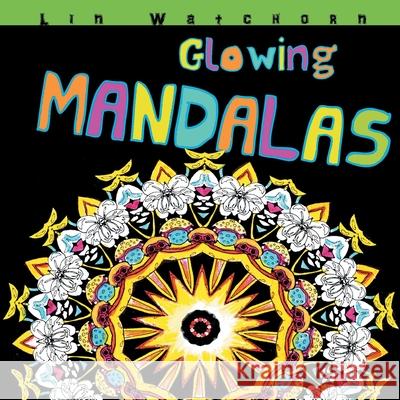 Glowing Mandalas: Mandalas With A Black Background Lin Watchorn 9781945362002 Kaylin Watchorn - książka