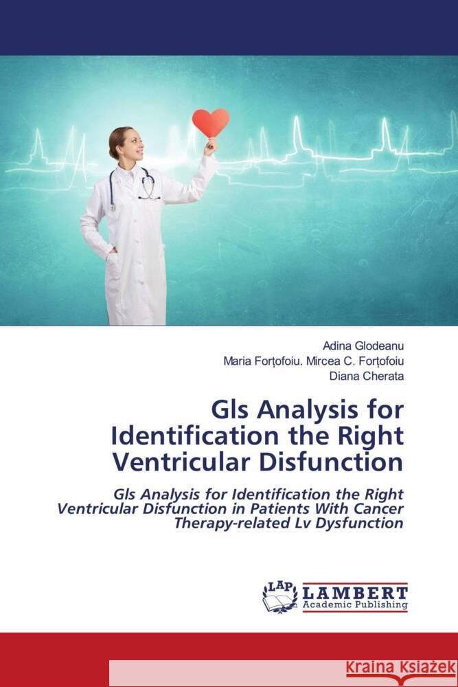 Gls Analysis for Identification the Right Ventricular Disfunction Glodeanu, Adina, Mircea C. For_ofoiu, Maria For_ofoiu., Cherata, Diana 9786205490761 LAP Lambert Academic Publishing - książka