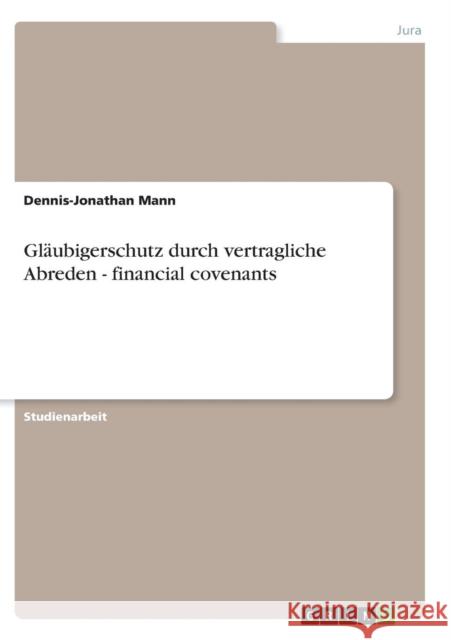 Gläubigerschutz durch vertragliche Abreden - financial covenants Mann, Dennis-Jonathan 9783638913133 Grin Verlag - książka