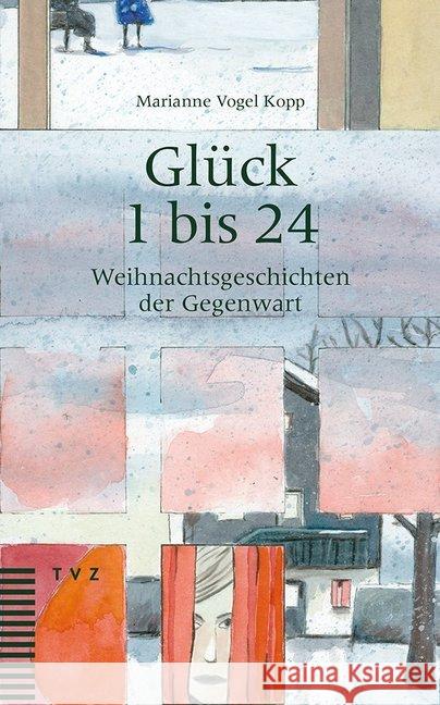 Gluck 1 Bis 24: Weihnachtsgeschichten Der Gegenwart Vogel Kopp, Marianne 9783290178352 Theologischer Verlag - książka