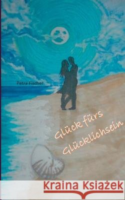 Glück fürs Glücklichsein Fischer, Petra 9783738605167 Books on Demand - książka