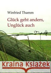 Glück geht anders, Unglück auch Thamm, Winfried 9783869920207 Athene Media - książka