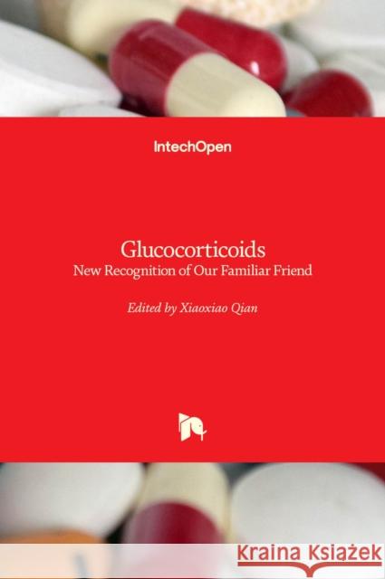 Glucocorticoids: New Recognition of Our Familiar Friend Xiaoxiao Qian 9789535108726 Intechopen - książka