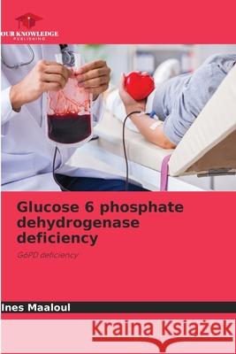 Glucose 6 phosphate dehydrogenase deficiency Maaloul, Ines 9786209139048 Our Knowledge Publishing - książka