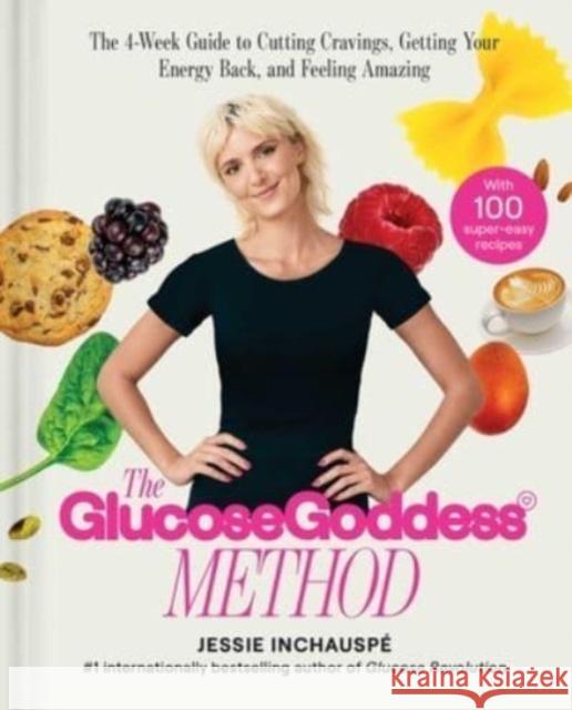 Glucose Goddess Method: A 4-Week Guide to Cutting Cravings, Getting Your Energy Back, and Feeling Amazing Jessie Inchauspe 9781668024522 S&S/Simon Element - książka