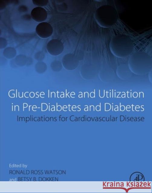 Glucose Intake and Utilization in Pre-Diabetes and Diabetes: Implications for Cardiovascular Disease Ronald Watson 9780128000939 ACADEMIC PRESS - książka
