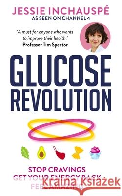 Glucose Revolution: The life-changing power of balancing your blood sugar Jessie Inchauspe 9781780725239 Octopus Publishing Group - książka