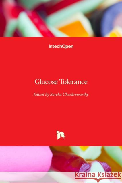 Glucose Tolerance Sureka Chackrewarthy 9789535108917 Intechopen - książka
