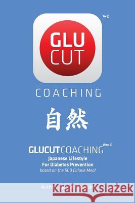 Glucut Coaching: Japanese Lifestyle for Diabetes Prevention based on 500 Calorie / Meal Hocsman, Hector 9780692466568 Not Avail - książka