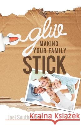 Glue: Making Your Family Stick Joel Southerland 9781947153172 Critical Mass Books - książka