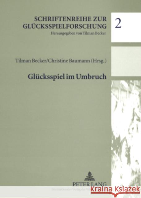 Gluecksspiel Im Umbruch: Beitraege Zum Symposium 2006 Der Forschungsstelle Gluecksspiel Becker, Tilman 9783631569283 Lang, Peter, Gmbh, Internationaler Verlag Der - książka