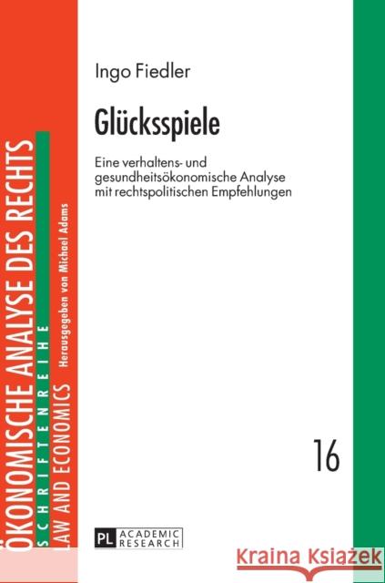 Gluecksspiele: Eine Verhaltens- Und Gesundheitsoekonomische Analyse Mit Rechtspolitischen Empfehlungen Adams, Michael 9783631673171 Peter Lang Gmbh, Internationaler Verlag Der W - książka