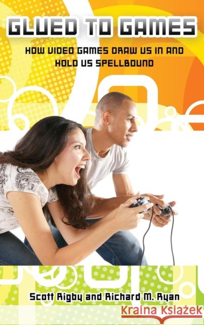 Glued to Games: How Video Games Draw Us In and Hold Us Spellbound Rigby, Scott 9780313362248 Praeger Publishers - książka