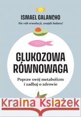 Glukozowa równowaga. Popraw swój metabolizm... Ismael Galancho 9788383876931 Buchmann - książka